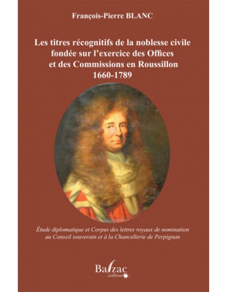 Les titres récognitifs de la noblesse civile fondée sur l'exercice des Offices et des Commissions en Roussillon
