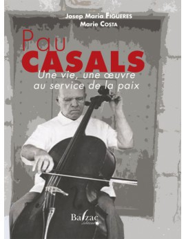 Pau Casals Une vie, une oeuvre au service de la paix