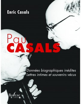 Pau Casals, données biographiques inédites, lettres intimes et souvenirs vécus