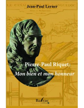 Pierre-Paul Riquet Mon bien et mon honneur